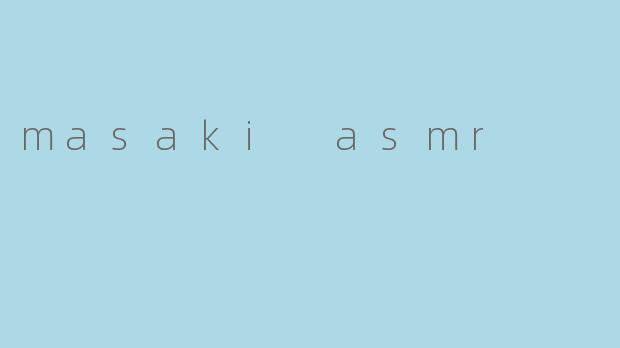 masaki asmr